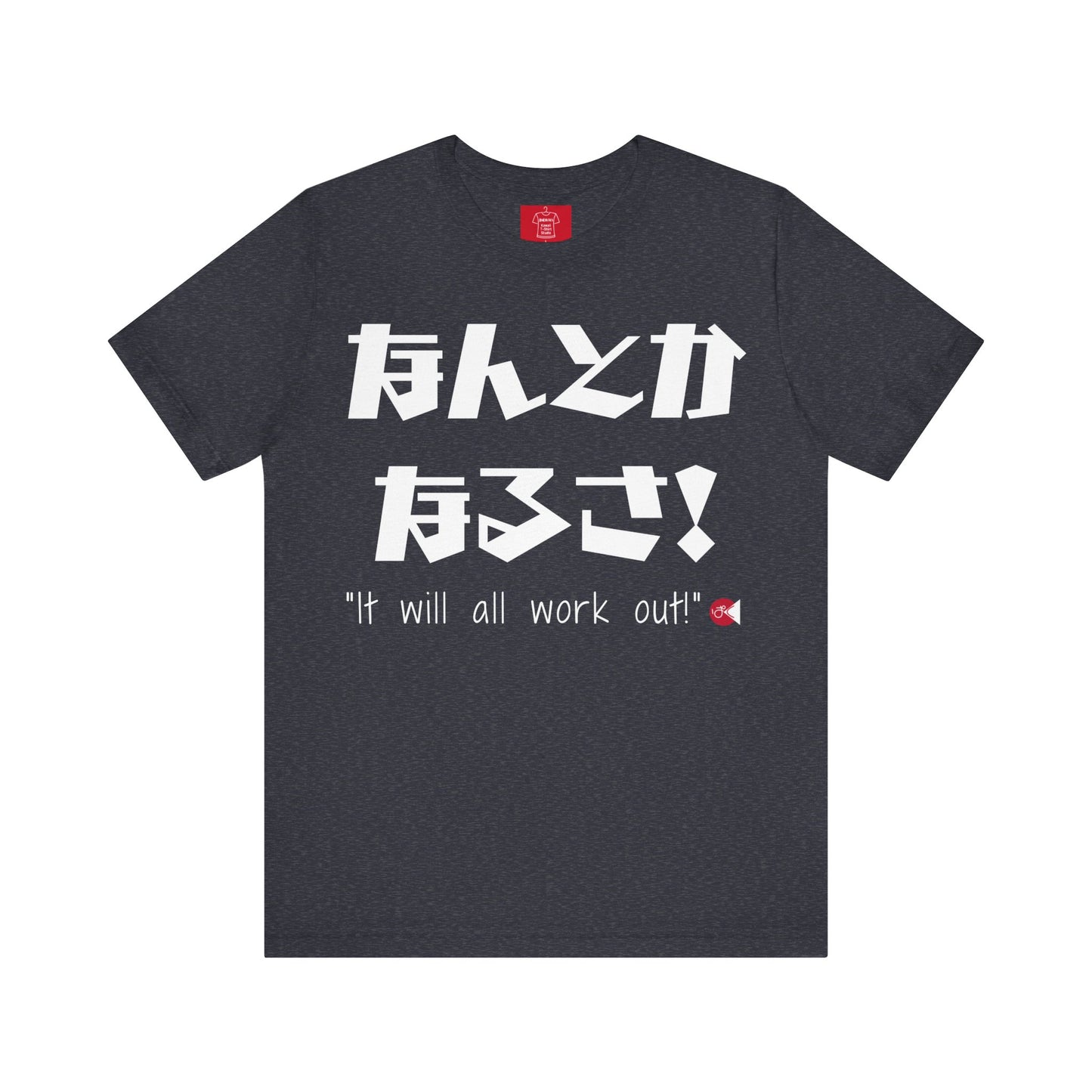 It Will All Work Out T-Shirt - Japanese "Nantoka Narusa" & English Message | Unisex 100% Cotton Tee | 6 Colors | Thoughtful Gift |